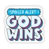 Spoiler Alert: God Wins Sticker