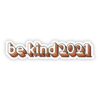 Be Kind 2021 Sticker