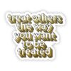 Treat Others The Way You Want to be Treated - Golden Rule Sticker