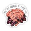 You Are Worthy of Good Things Sticker