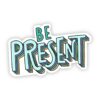 Be Present Teal Lettering Sticker
