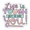 Life is Tough But So Are You! Lettering Sticker