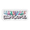 Make Today Awesome Bold Multi Color Sticker
