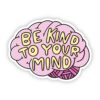 Be Kind To Your Mind Mental Health Sticker
