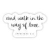 And Walk in the Way of Love - Ephesians 5:2 Sticker