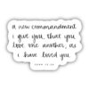 A New Commandment I Give You, THat You Love One Another; as I Have Loved You - John 13:34 Sticker