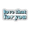 Love That For You Blue Tie Dye Lettering Aesthetic Sticker