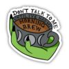 Don't Talk To Me Until I've Had My Morning Brew