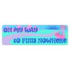 On My Way To Find Nowhere Bumper Sticker - Large