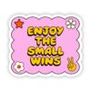 Enjoy the small wins sticker