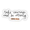 take courage and be strong - Daniel 10:19