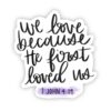 we love because he first loved us - 1 John 4:19