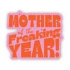 Mother of the freaking year sticker