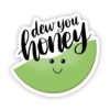 Dew you honey Honeydew Sticker