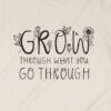 Grow Through What You Go Through T-Shirt