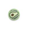 it's an avocado thanks - button pin